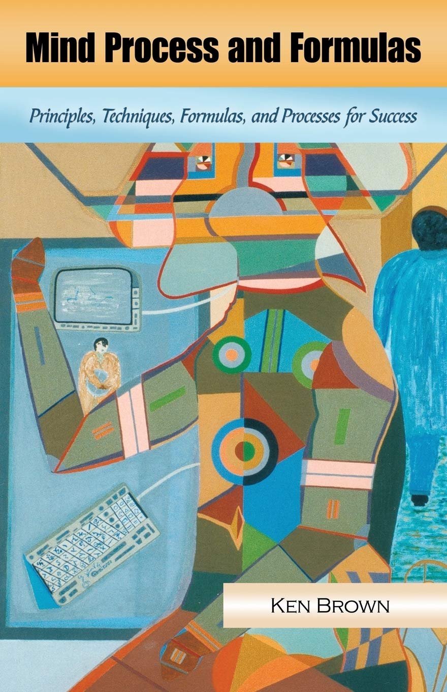 Mind Process and Formulas: Principles, Techniques, Formulas, and Processes for Success