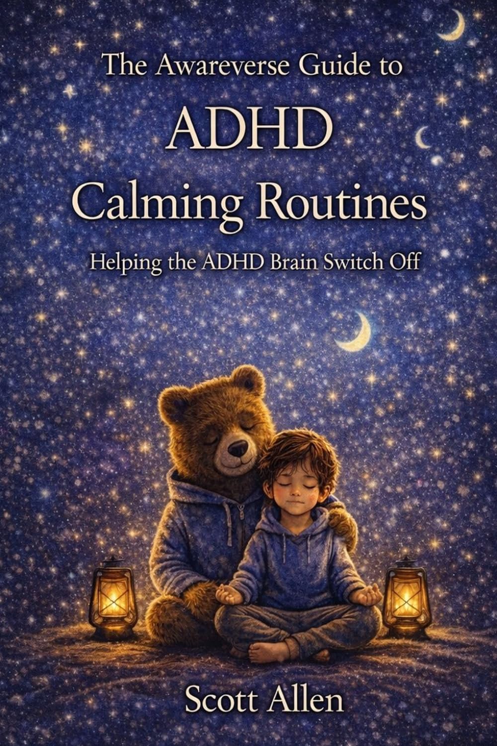 The Awareverse Guide to ADHD Calming Routines: Helping the ADHD Brain Switch Off (Awareverse Parenting Support Guides)