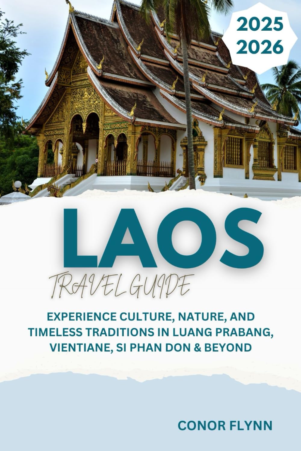 Laos travel guide 2025-2026: Experience Culture, Nature, and Timeless Traditions in Luang Prabang, Vientiane, Si Phan Don & Beyond