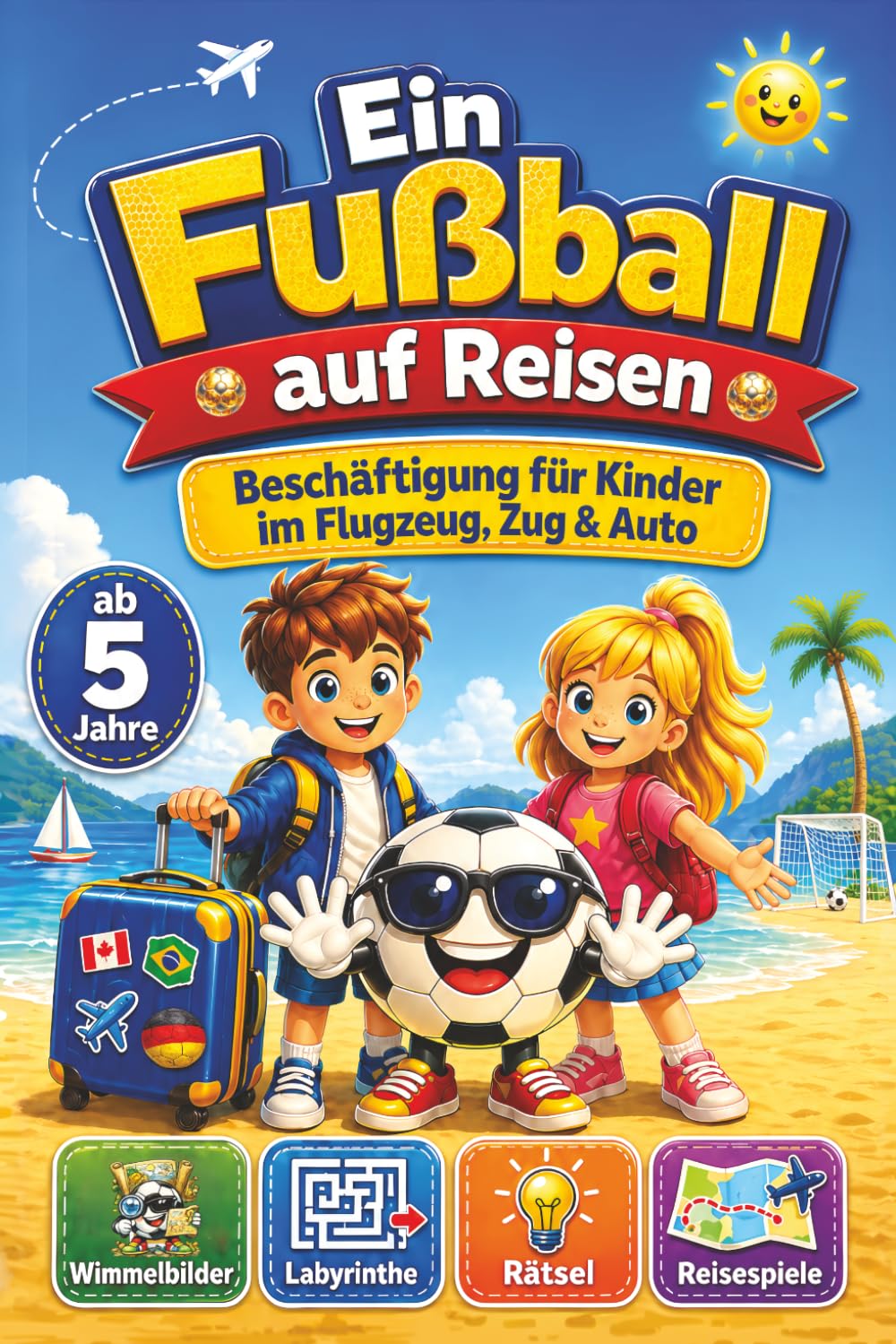 Ein Fußball auf Reisen - Beschäftigung für Kinder im Flugzeug, Zug & Auto: Farbenfrohe Rätsel & Reisespiele, Wimmelbilder, Labyrinthe, uvm. für Kinder ab 5 Jahre