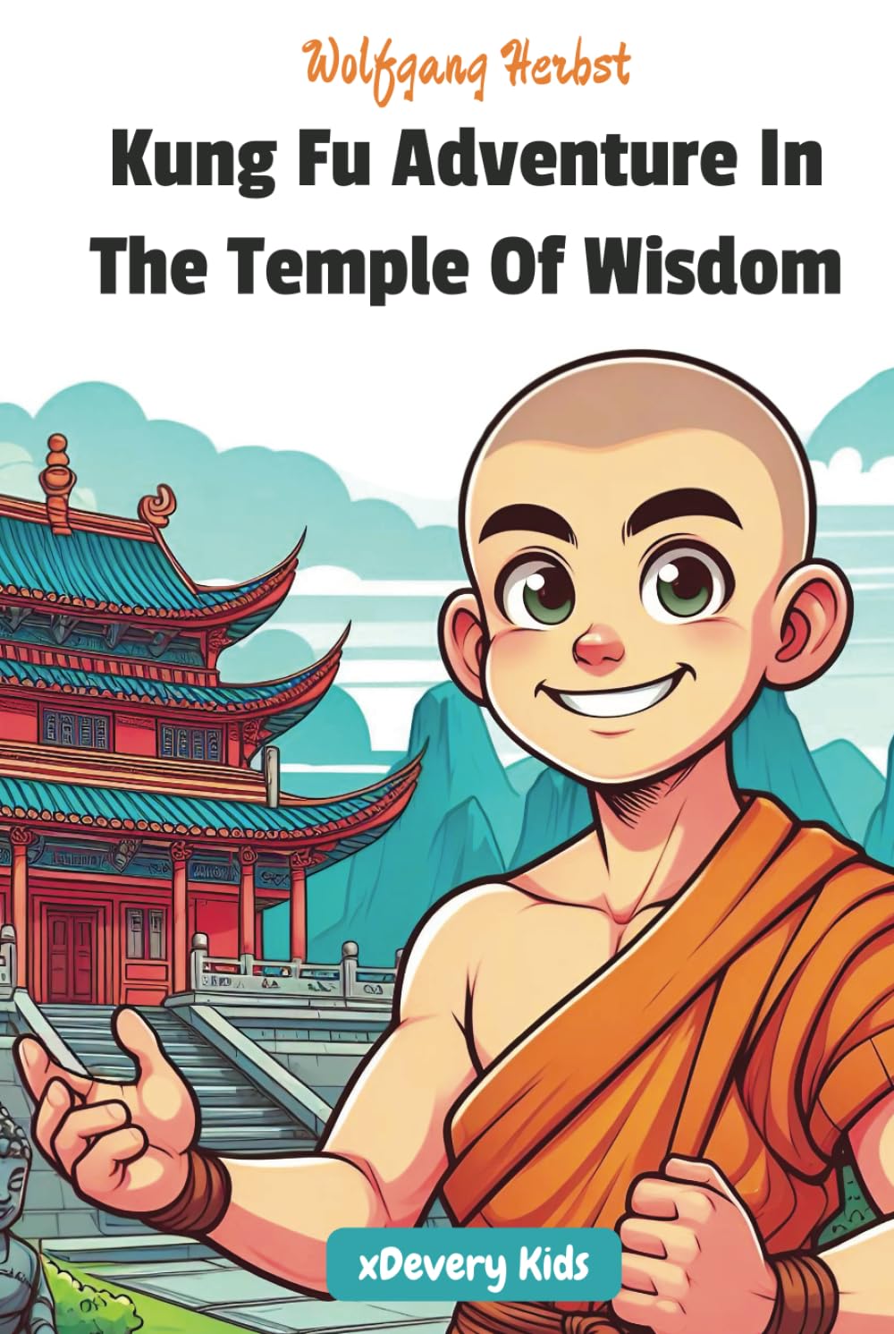 Kung Fu Adventure In The Temple Of Wisdom: Great Reading Book About Martial Arts And Learning For Kids Age 7 And Above. Exciting And Inspiring. Perfect For Early Readers, School Or To Read To Children