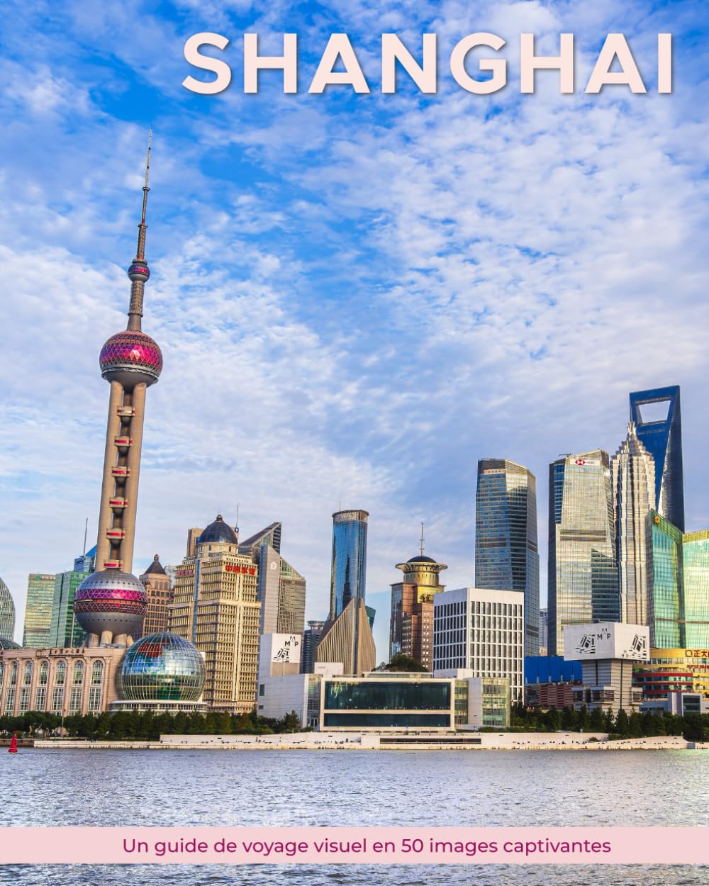 Shanghai: Un guide de voyage visuel en 50 images captivantes (World Through the Lens: Une série de photographies de voyage par Florian Decouverte)