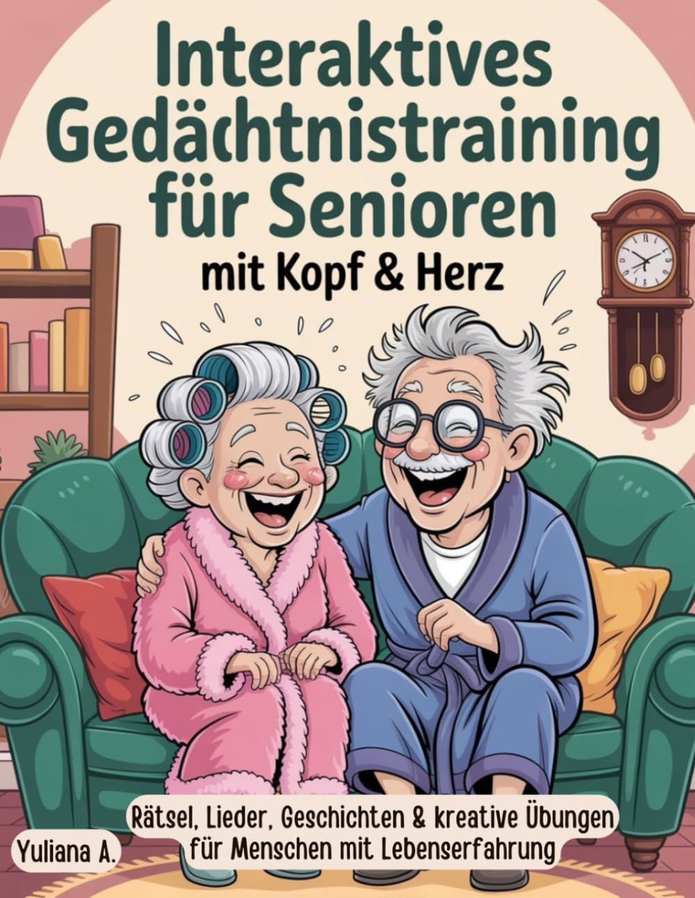 Interaktives Gedächtnistraining für Senioren mit Kopf & Herz, Rätsel, Lieder, Geschichten und kreative Übungen für Menschen mit Lebenserfahrung: Das Mitmachbuch für Gedächtnis, Motorik & Lebensfreude