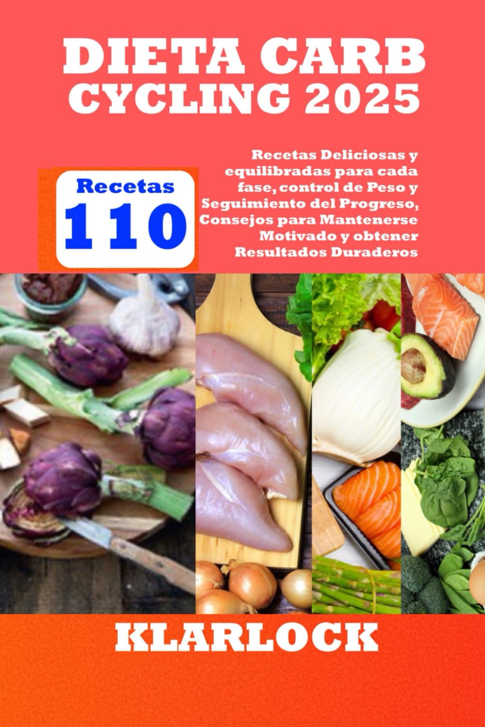 DIETA CARB CYCLING 2025: Con 110 Recetas Deliciosas y equilibradas para cada fase, control de Peso y Seguimiento del Progreso, Consejos para Mantenerse Motivado y obtener Resultados Duraderos