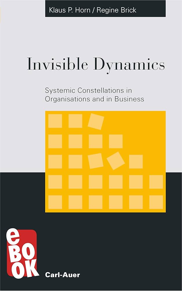 洋書 Invisible Dynamics - Klaus P. Horn Invisible Dynamics. Systemic Constellations in Organisations