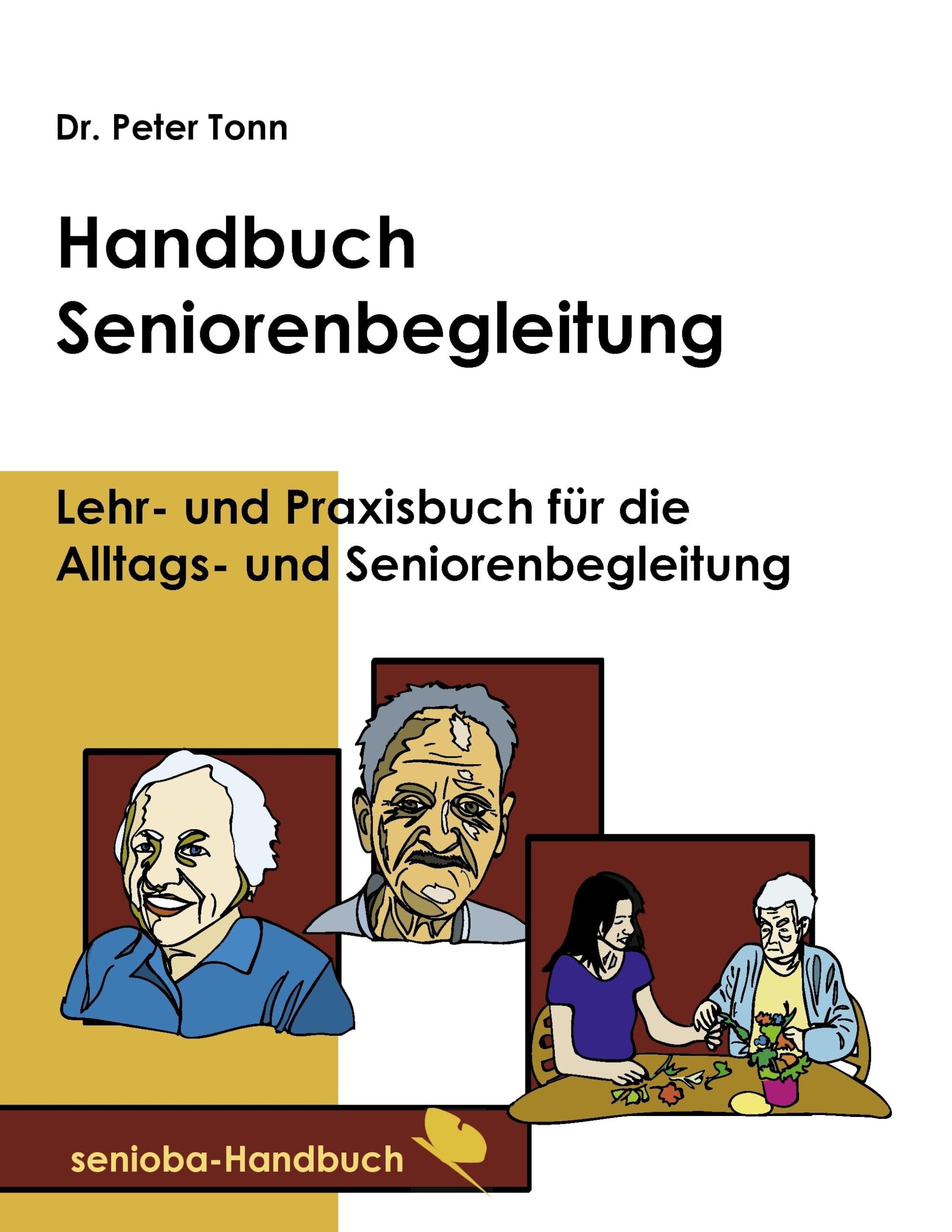 Handbuch Seniorenbegleitung: Lehr- und Praxisbuch für die Alltags- und Seniorenbegleitung