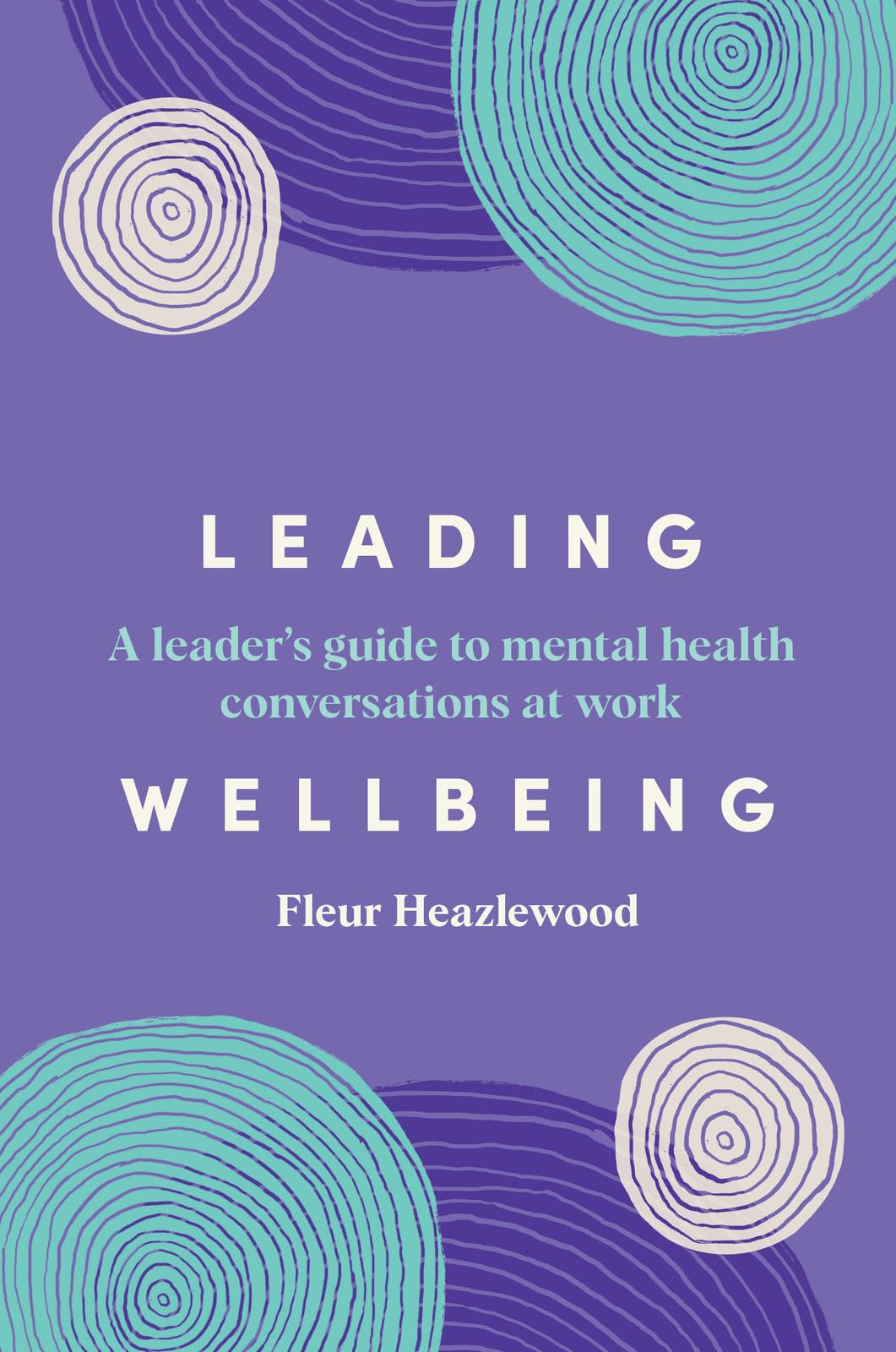 Leading Wellbeing: A leader s guide to mental health conversations at work
