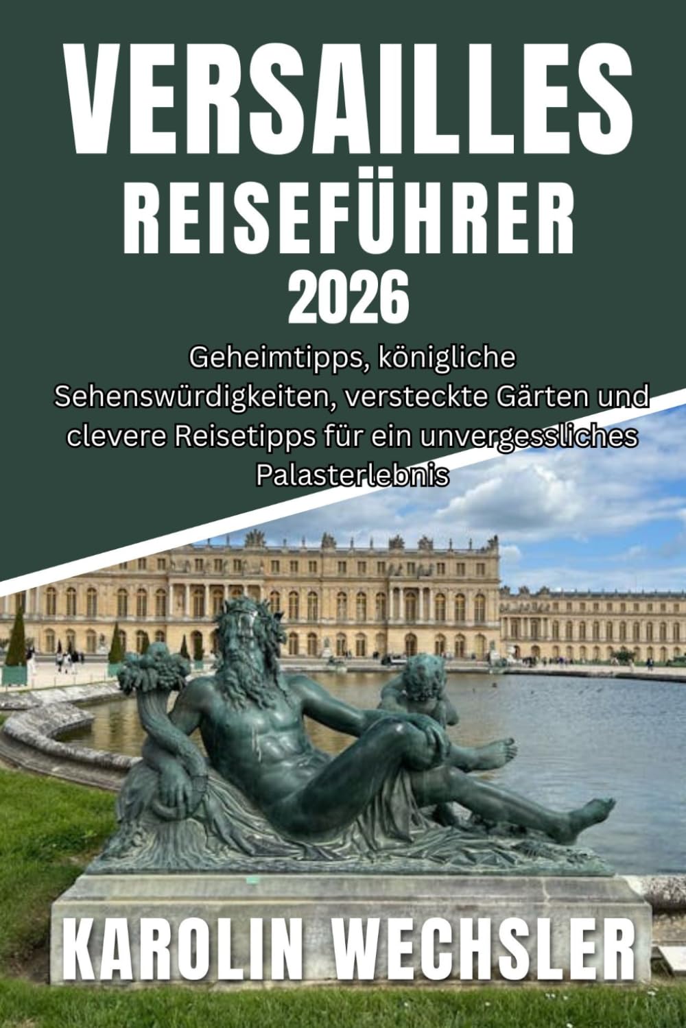 VERSAILLES REISEFÜHRER 2026: Geheimtipps, königliche Sehenswürdigkeiten, versteckte Gärten und clevere Reisetipps für ein unvergessliches Palasterlebnis