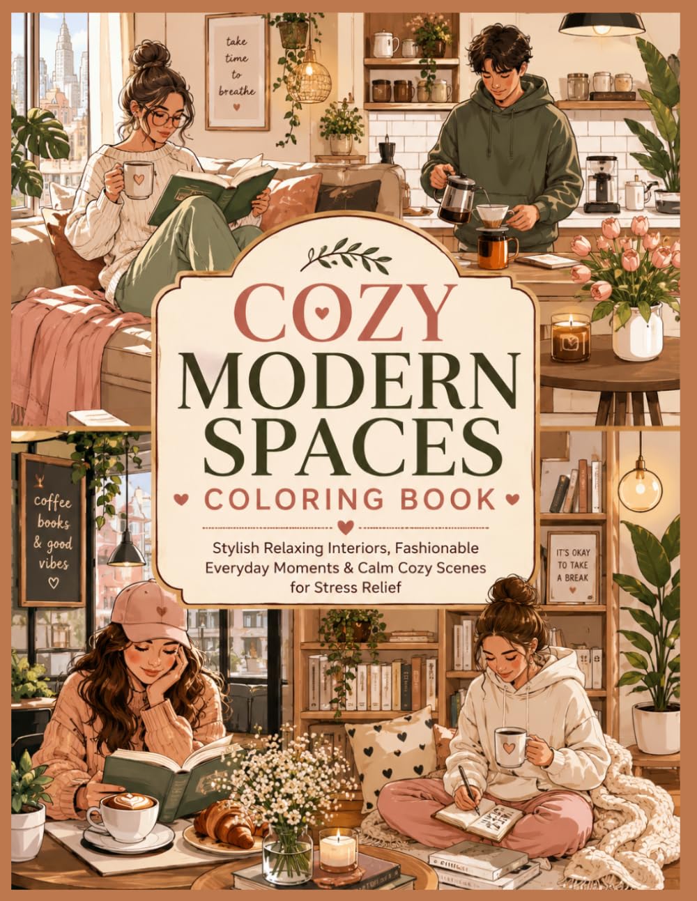Cozy Modern Spaces Coloring Book: Stylish Relaxing Interiors, Fashionable Everyday Moments & Calm Cozy Scenes for Stress Relief