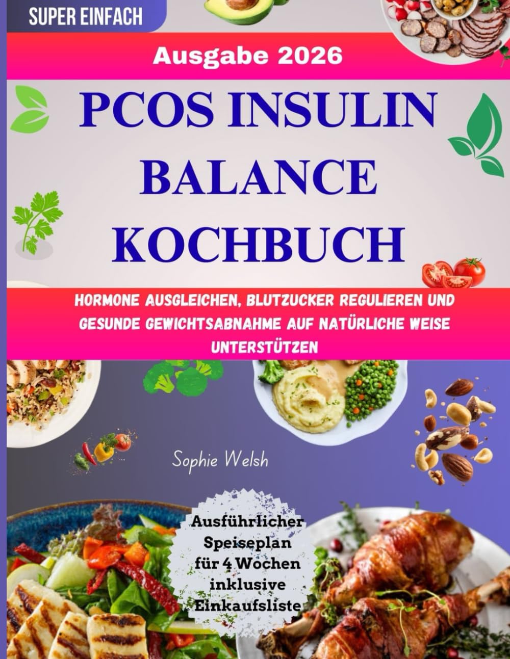 PCOS Insulin Balance Kochbuch: Hormone ausgleichen, Blutzucker regulieren und gesunde Gewichtsabnahme auf natürliche Weise unterstützen
