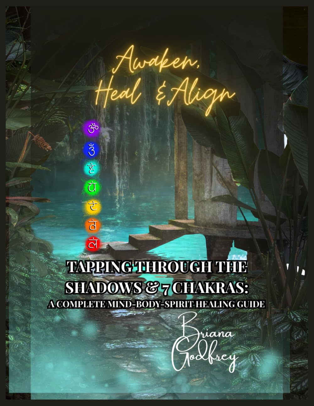 TAPPING THROUGH THE SHADOWS & 7 CHAKRAS: AWAKEN, HEAL & ALIGN