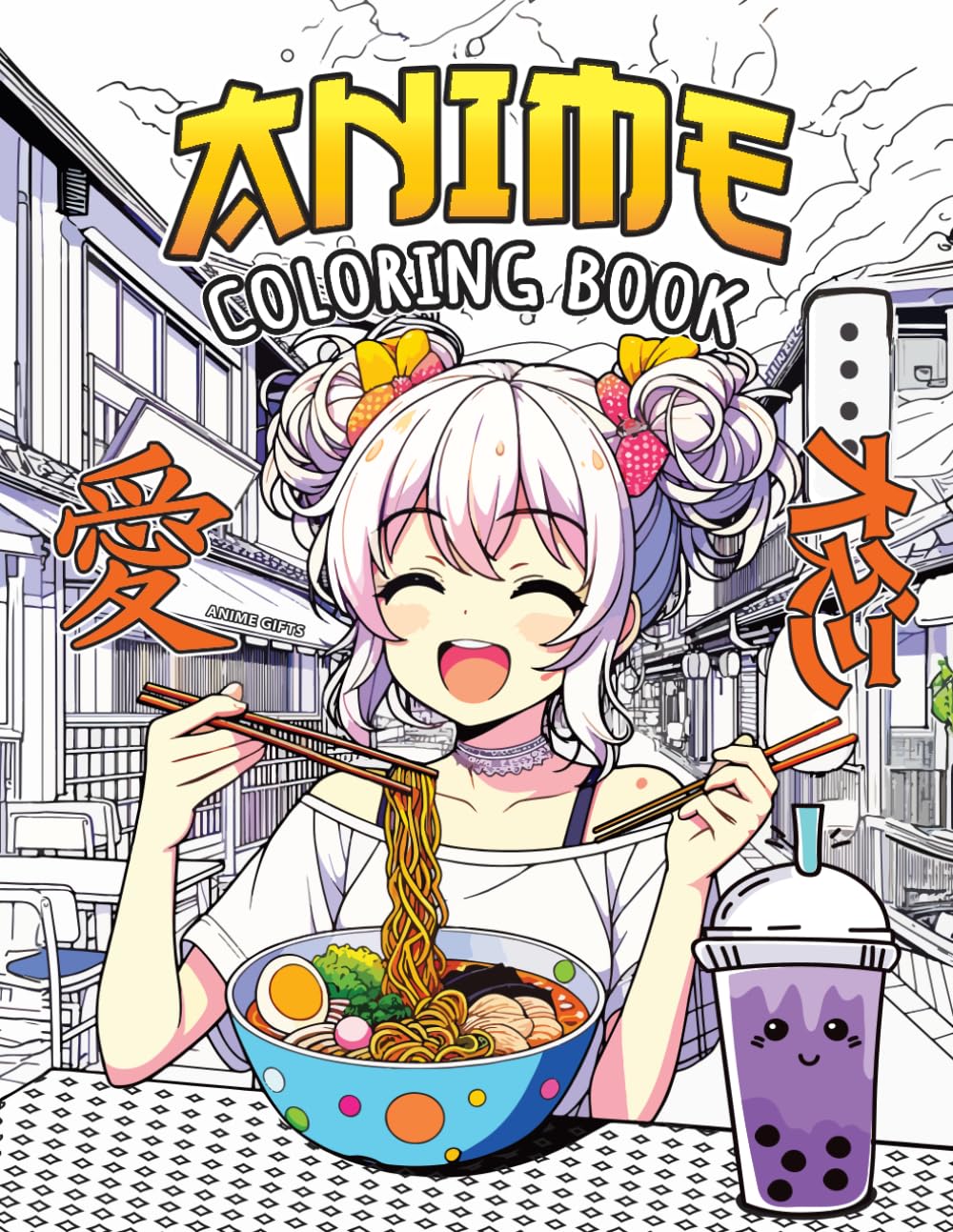 Anime Gifts: Anime Coloring Book: A Relaxing journey throw the Japanese Culture lovers With Cute Coloring Pages of Kawaii Girls, Ramen & Boba Lovers