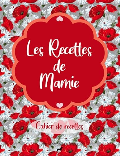 Les Recettes de Mamie : Cahier de Recettes: Pour 50 recettes | Deux pages pour une seule recette ! Livre de recettes de cuisine à compléter | 8,5x11 pouces A4 Grand Format