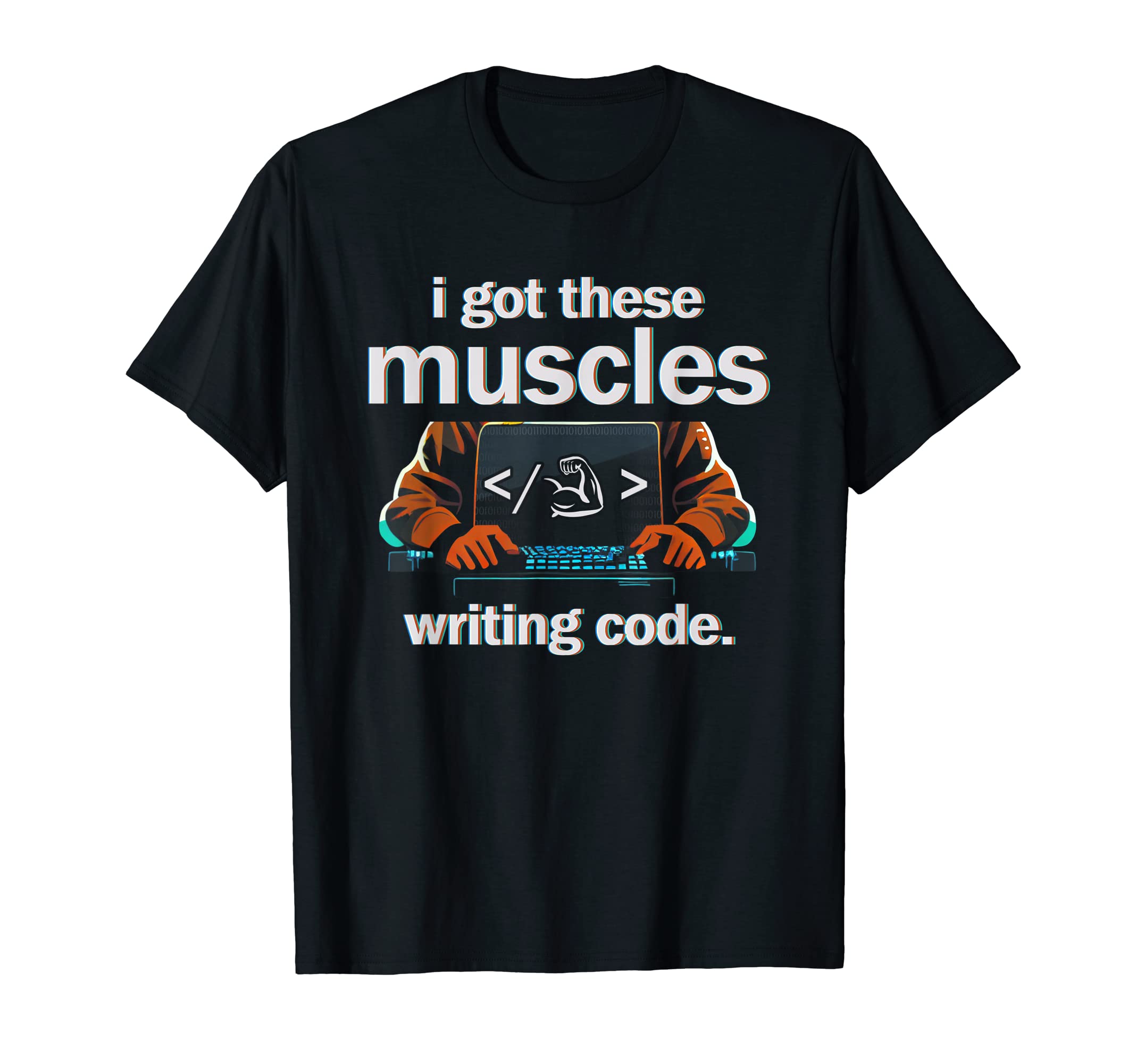 I Got These Muscles Writing Code Funny Computer Coder T-Shirt