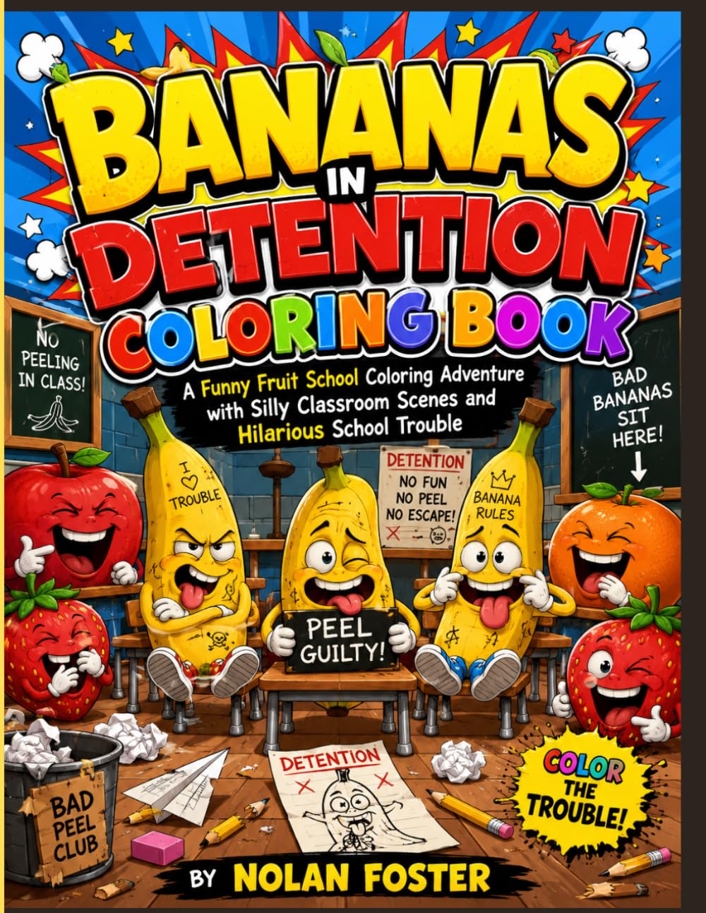Bananas in Detention Coloring Book: A Funny Fruit School Coloring Adventure with Silly Classroom Scenes and Hilarious School Trouble