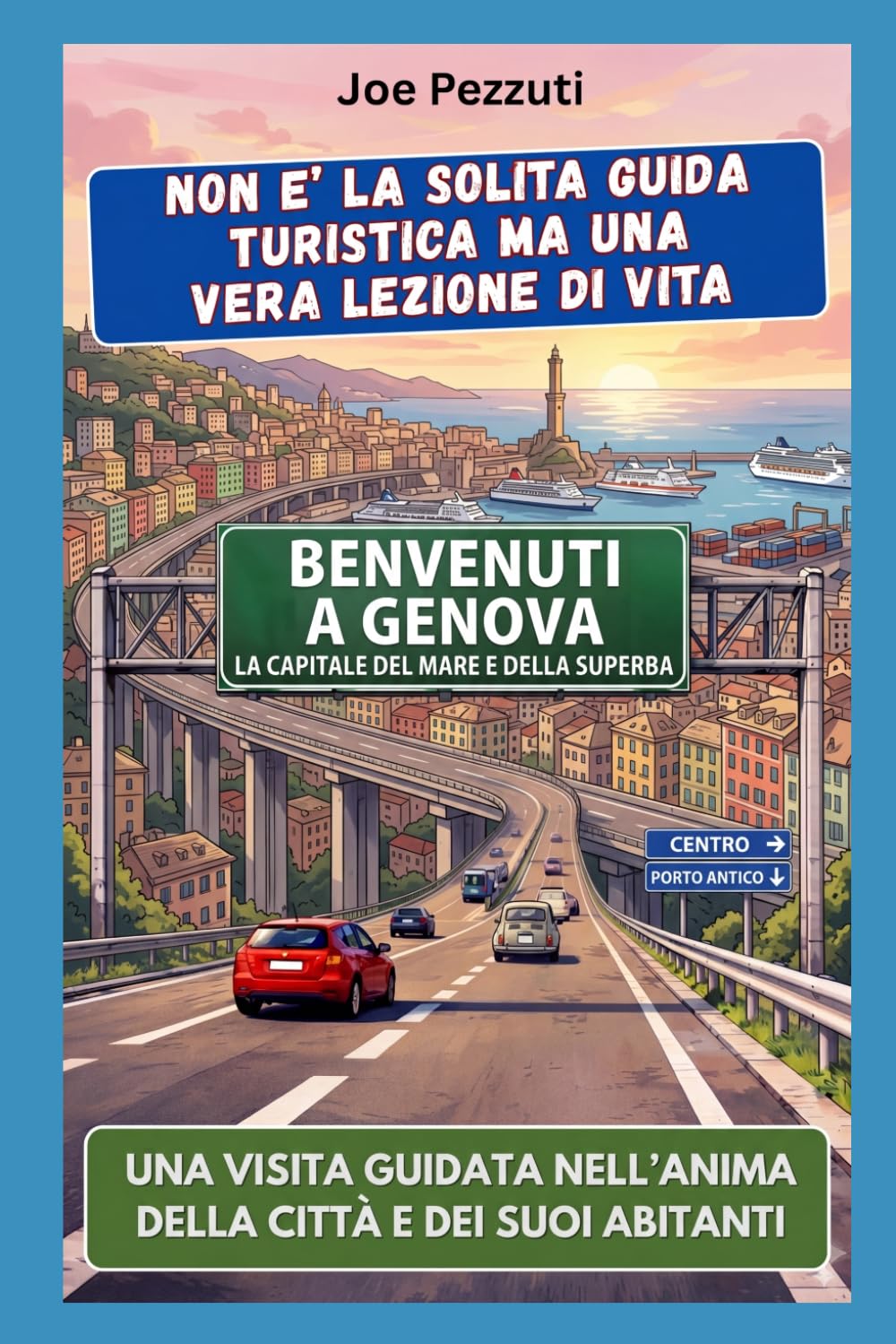 VEDI GENOVA E POI LA COMPRENDI: Guida alternativa per vivere Genova davvero, evitare errori e scoprire la città oltre i carruggi (“Città da capire”)