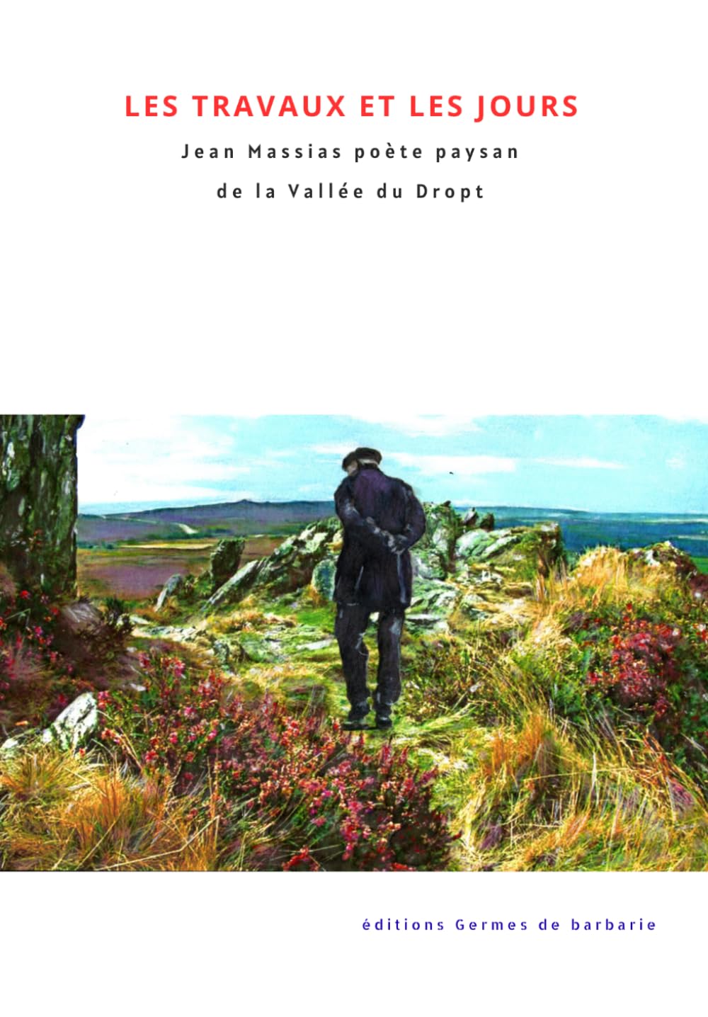 Les travaux et les jours: Jean Massias poète paysan de la Vallée du dropt