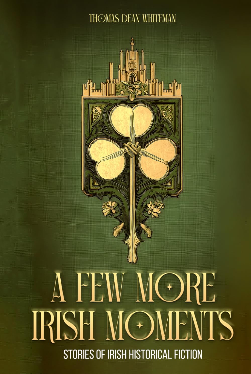 A FEW MORE IRISH MOMENTS: STORIES OF IRISH HISTORICAL FICTION