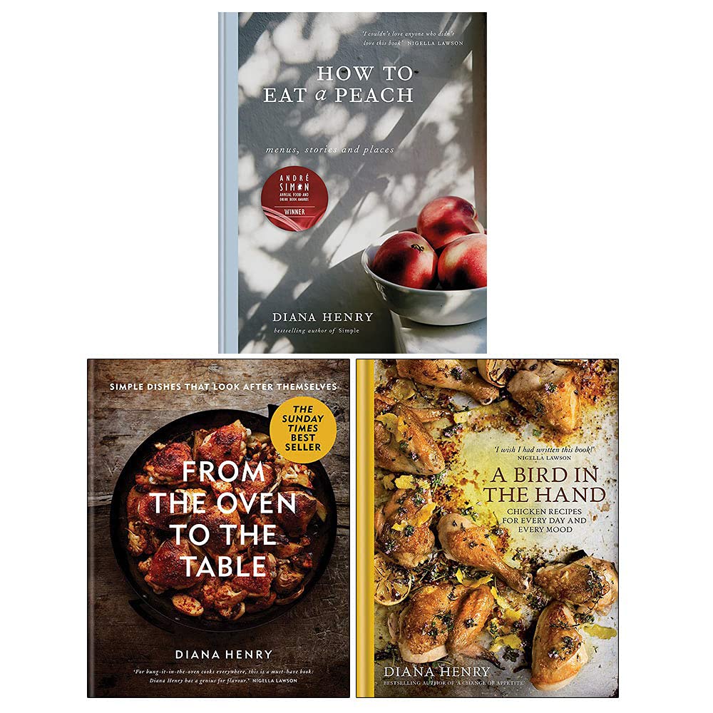 Diana Henry 3 Books Collection Set (From the Oven to the Table, A Bird in the Hand, How to eat a peach)