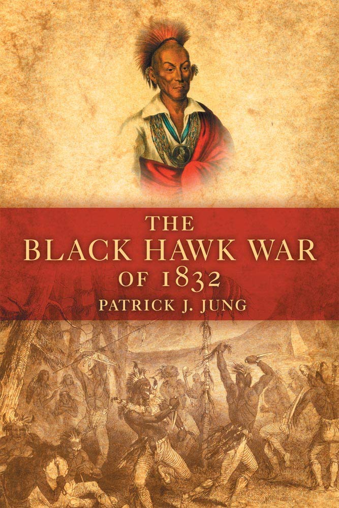 The Black Hawk War of 1832: Volume 10 (Campaigns and Commanders Series)