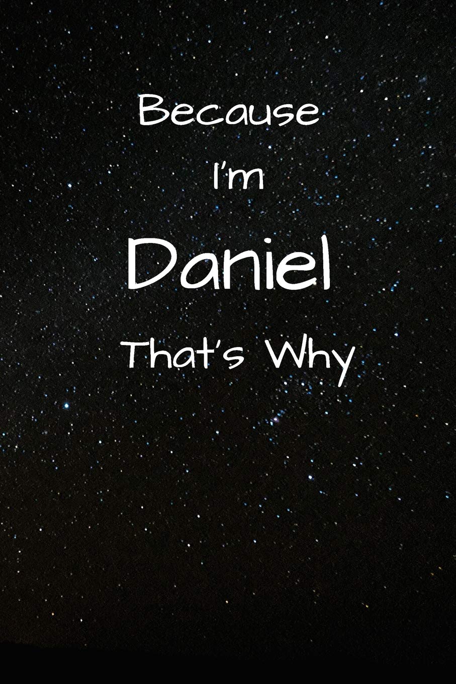 Because I'm Daniel That's Why A Gratitude Journal Notebook for Men Boys Fathers Sons with the name Daniel Handsome Elegant Bold Personalized 6"x9" Diary or Notepad Back to School.