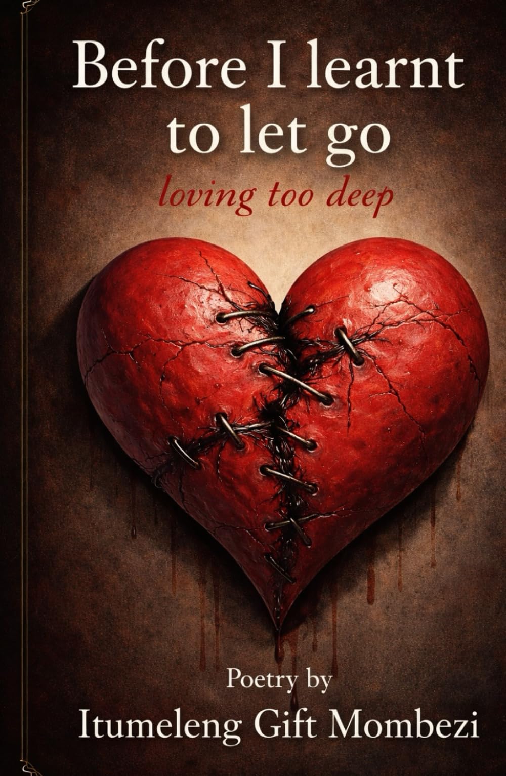 Before I Learnt To Let Go: Loving too deep