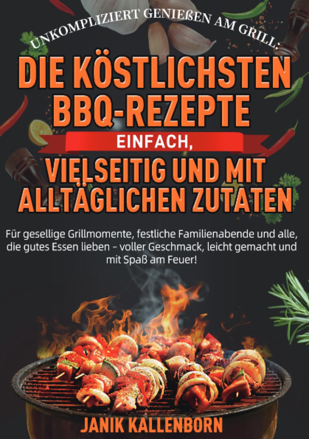 Unkompliziert genießen am Grill: Die köstlichsten BBQ-Rezepte – einfach, vielseitig und mit alltäglichen Zutaten
