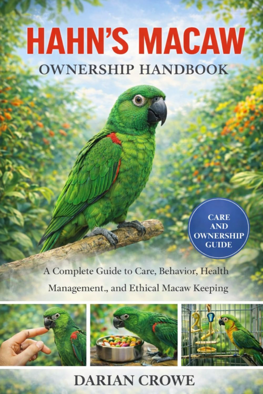 HAHN’S MACAW OWNERSHIP HANDBOOK: A Complete Guide to Care, Behavior, Health Management, and Ethical Macaw Keeping