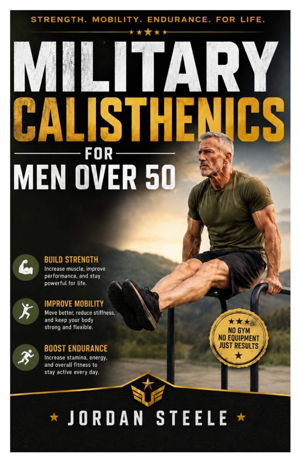 Military calisthenics for men over 50: The Proven and Easy Bodyweight Program to Build Strength, Increase Mobility, Improve Balance, Boost Endurance, and Restore Energy After 50