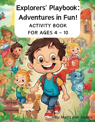 "Explorers' Playbook: Adventures in Fun!" ACTIVITY BOOK FOR AGES 4 - 10: Perfect For Kids | Fun Activities For Boys And Girl | Over 50 Fulfilled Activities For Ages 4-10 | Bonus Pages Included