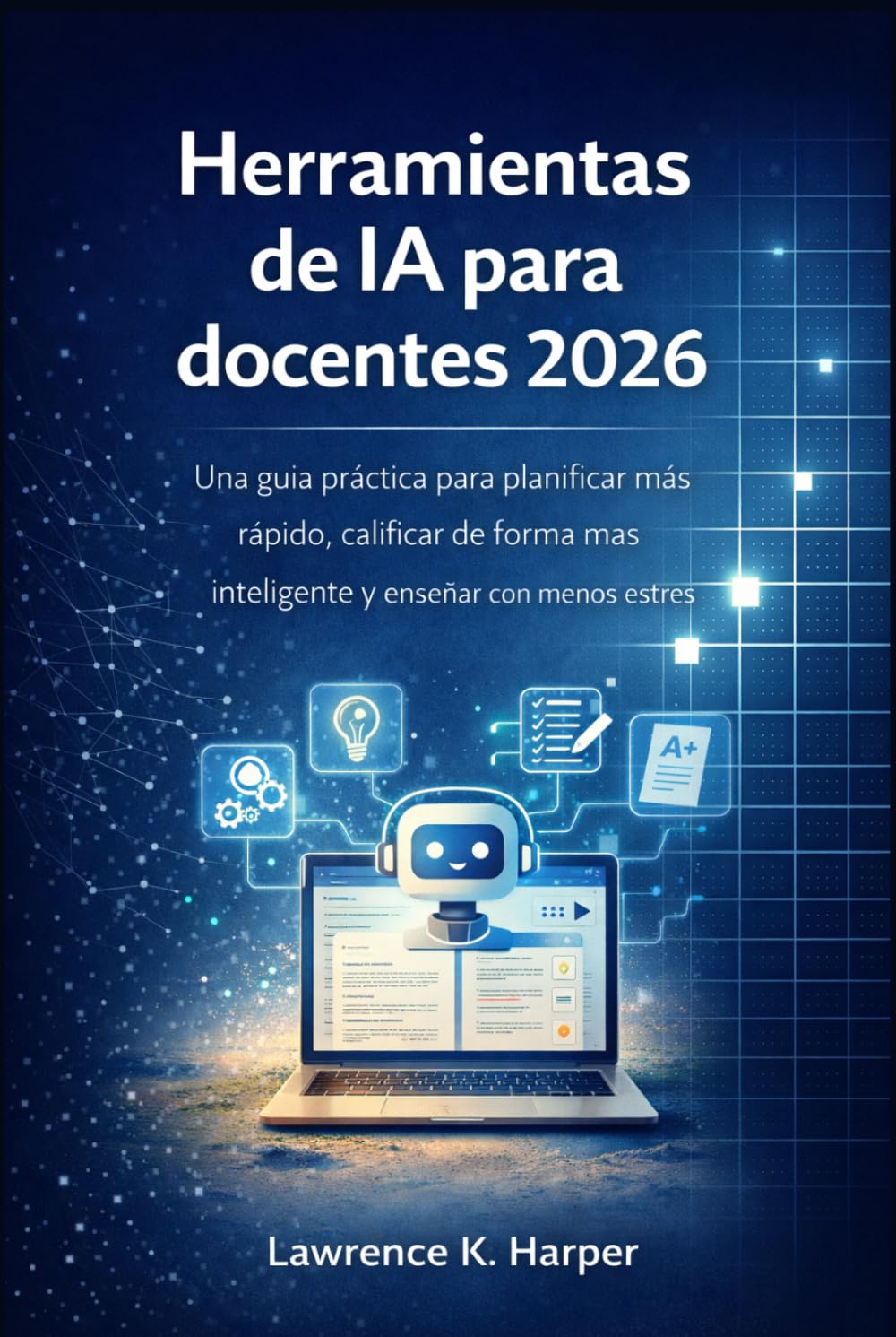 Herramientas de IA para docentes 2026: Una guía práctica para planificar más rápido, calificar de forma más inteligente y enseñar con menos estrés