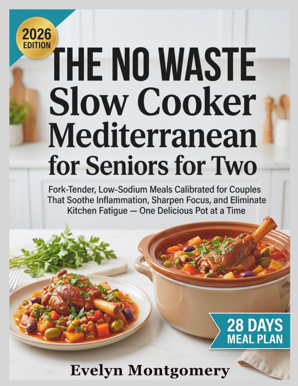 The No Waste Slow Cooker Mediterranean Diet for Seniors for Two: Fork Tender, Low Sodium Meals Calibrated for Couples That Soothe Inflammation, ... Kitchen Fatigue One Delicious Pot at a Time