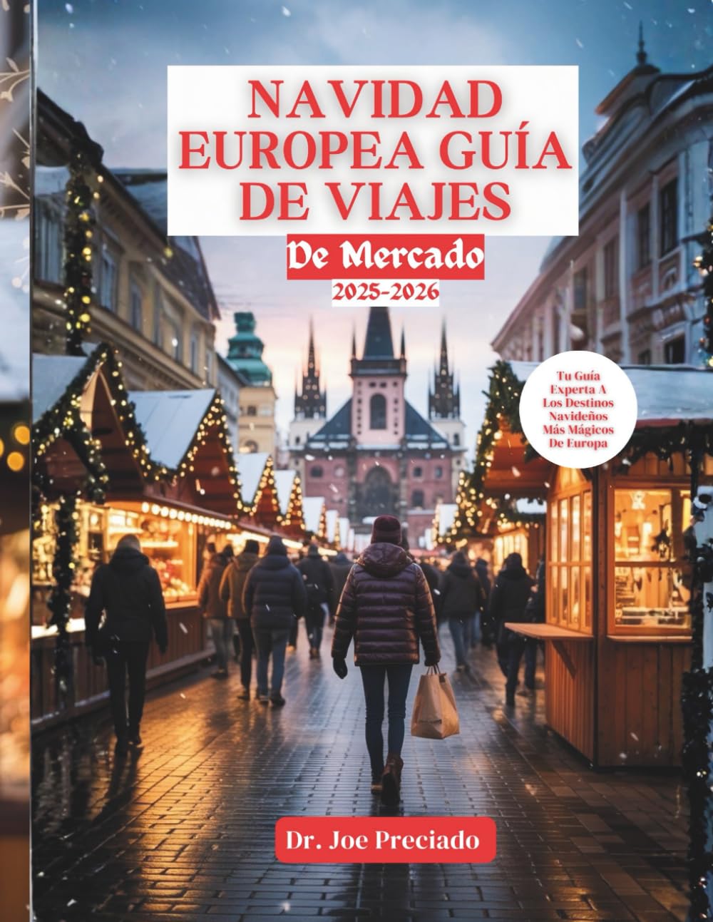 Navidad Europea Guía De Viajes De Mercado 2025-2026: Tu Guía De Temporada Para Descubrir Joyas Ocultas, Experiencias Auténticas Y Consejos Esenciales De Planificación