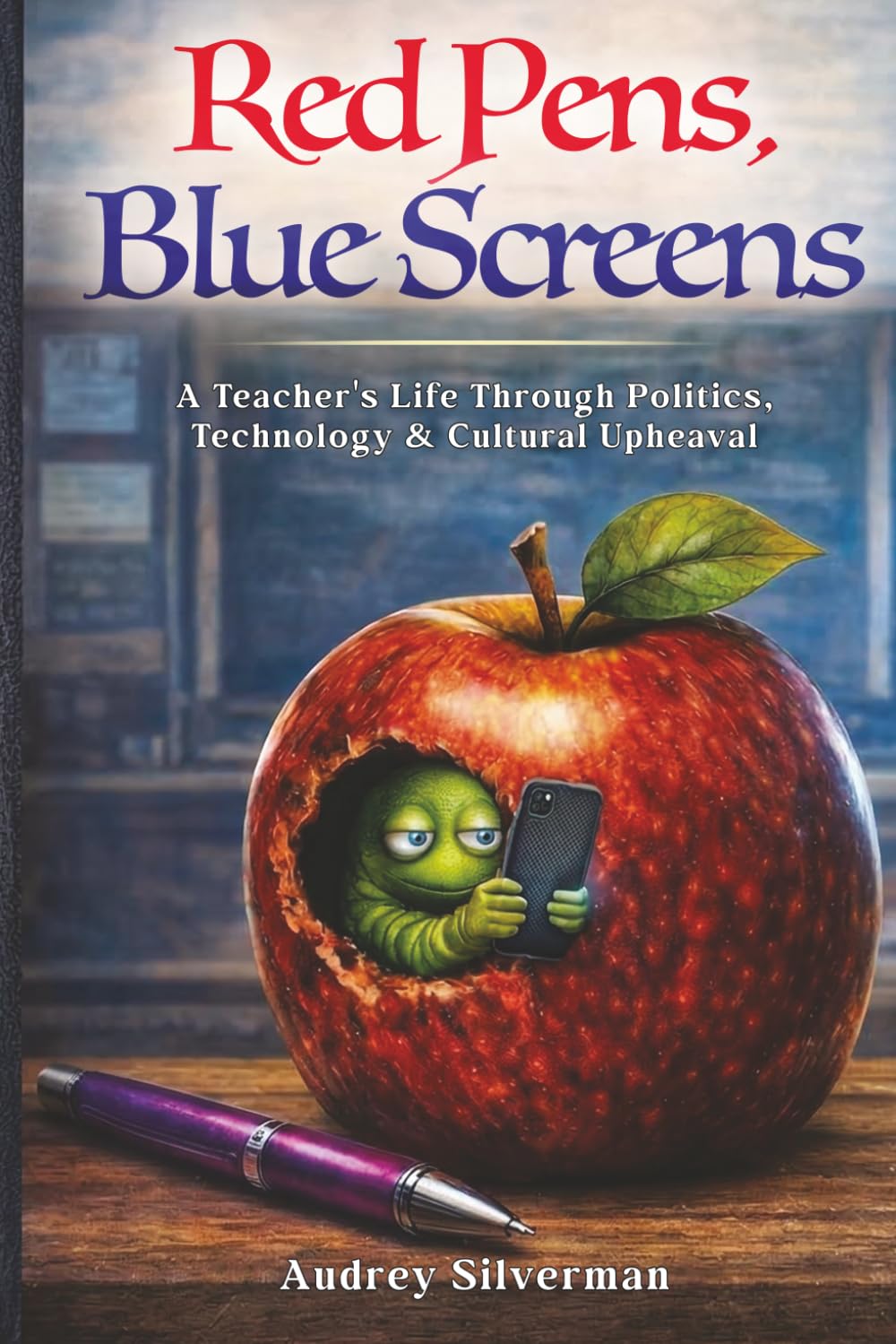 Red Pens, Blue Screens: A Teacher's Life Through Politics, Technology & Cultural Upheaval
