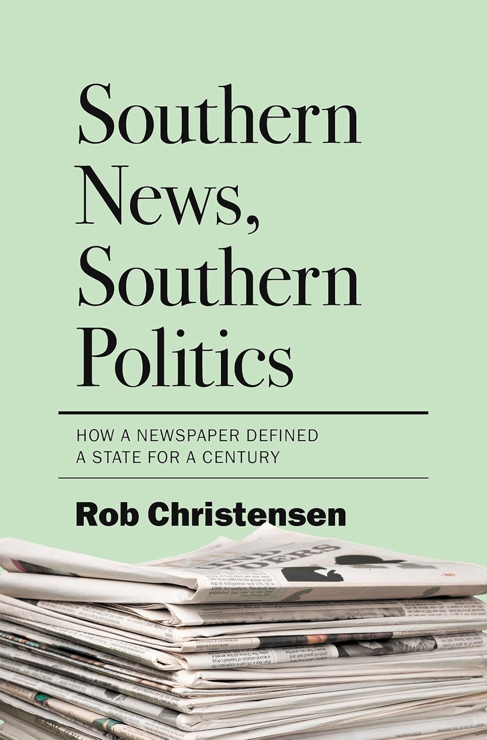 Southern News, Southern Politics: How a Newspaper Defined a State for a Century