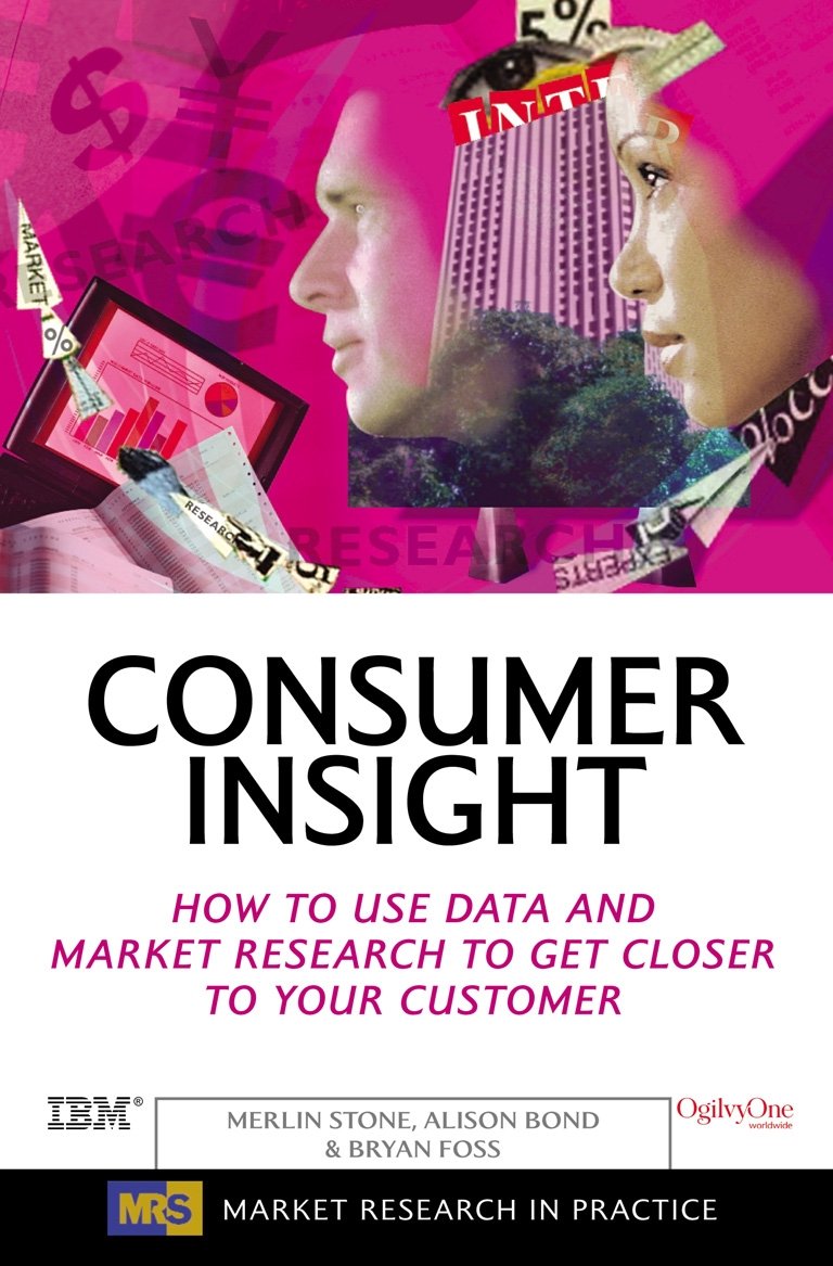 Consumer Insight: How to Use Data and Market Research to Get Closer to Your Customer (Market Research in Practice)