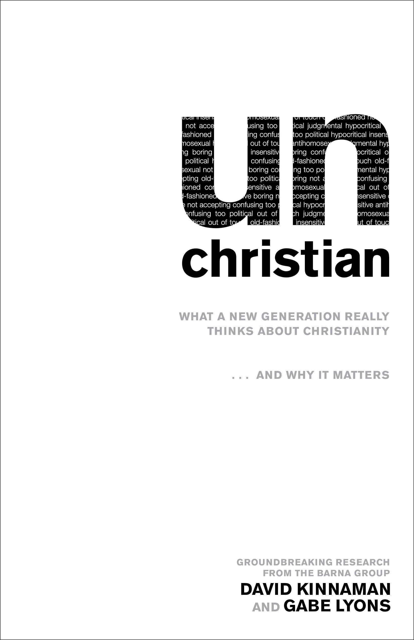 unChristian: What a New Generation Really Thinks about Christianity...and Why It Matters