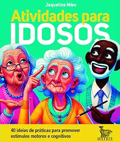 Atividades para idosos: 40 ideias de práticas para promover estímulos motores e cognitivos