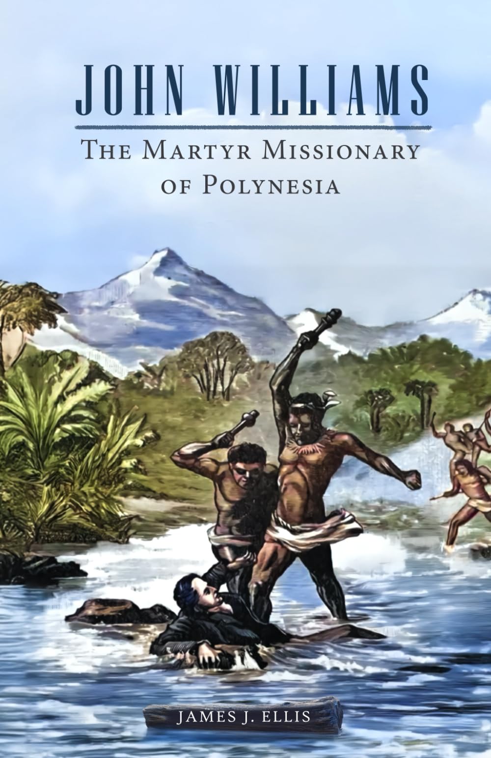 John Williams: The Martyr Missionary of Polynesia