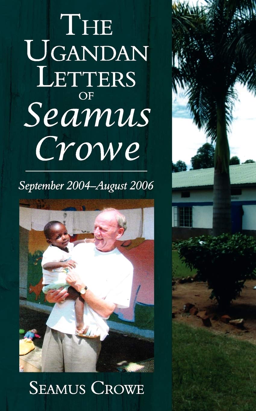 The Ugandan Letters of Seamus Crowe By Seamus Crowe