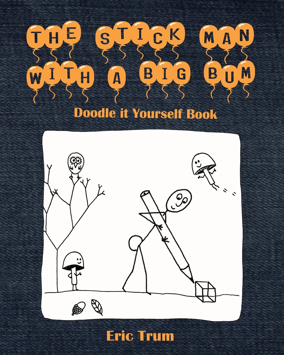 The Stick Man With a Big Bum Doodle it Yourself Book
