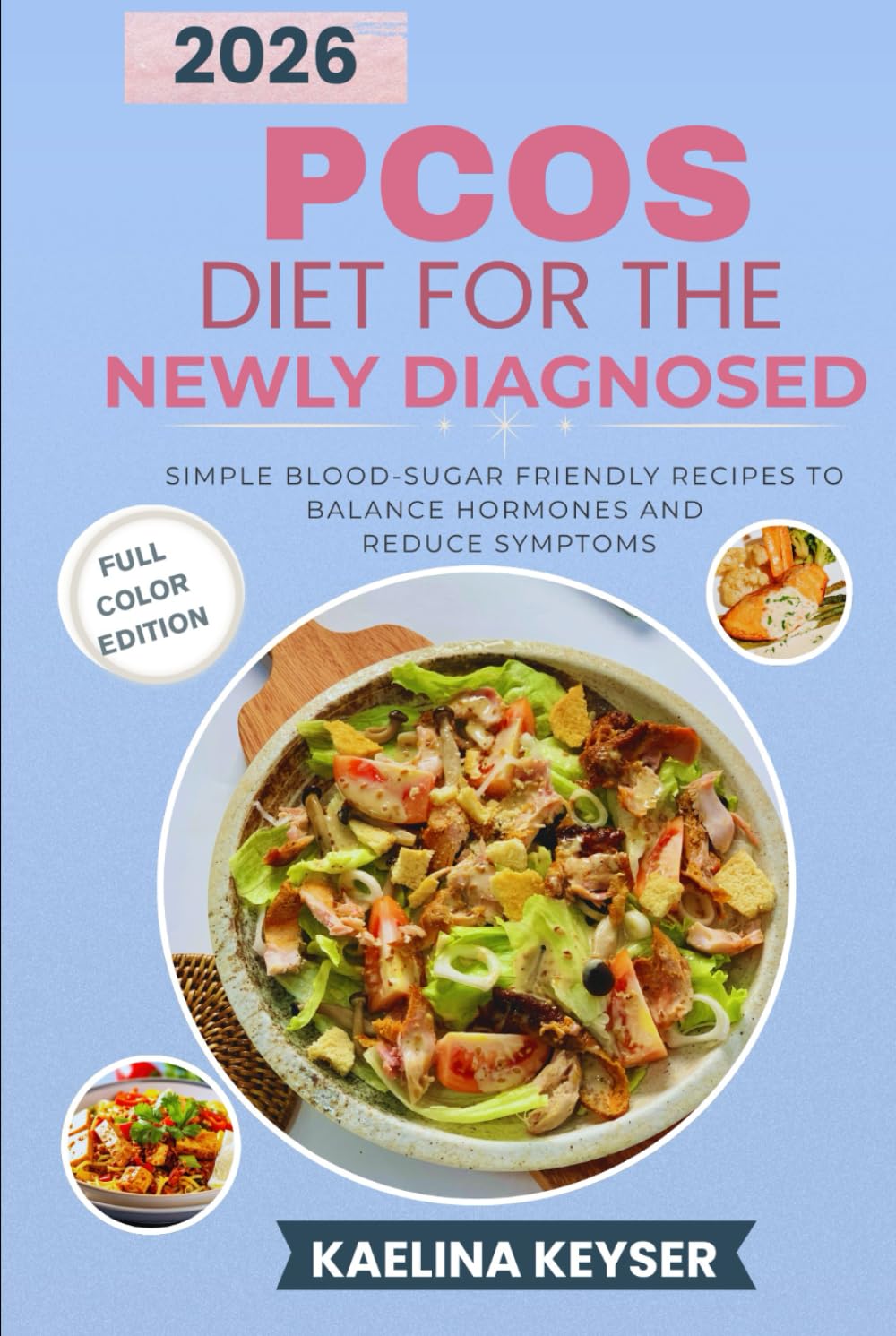PCOS DIET COOKBOOK FOR THE NEWLY DIAGNOSED: Simple, Blood-Sugar-Friendly Recipes to Balance Hormones and Reduce Symptoms