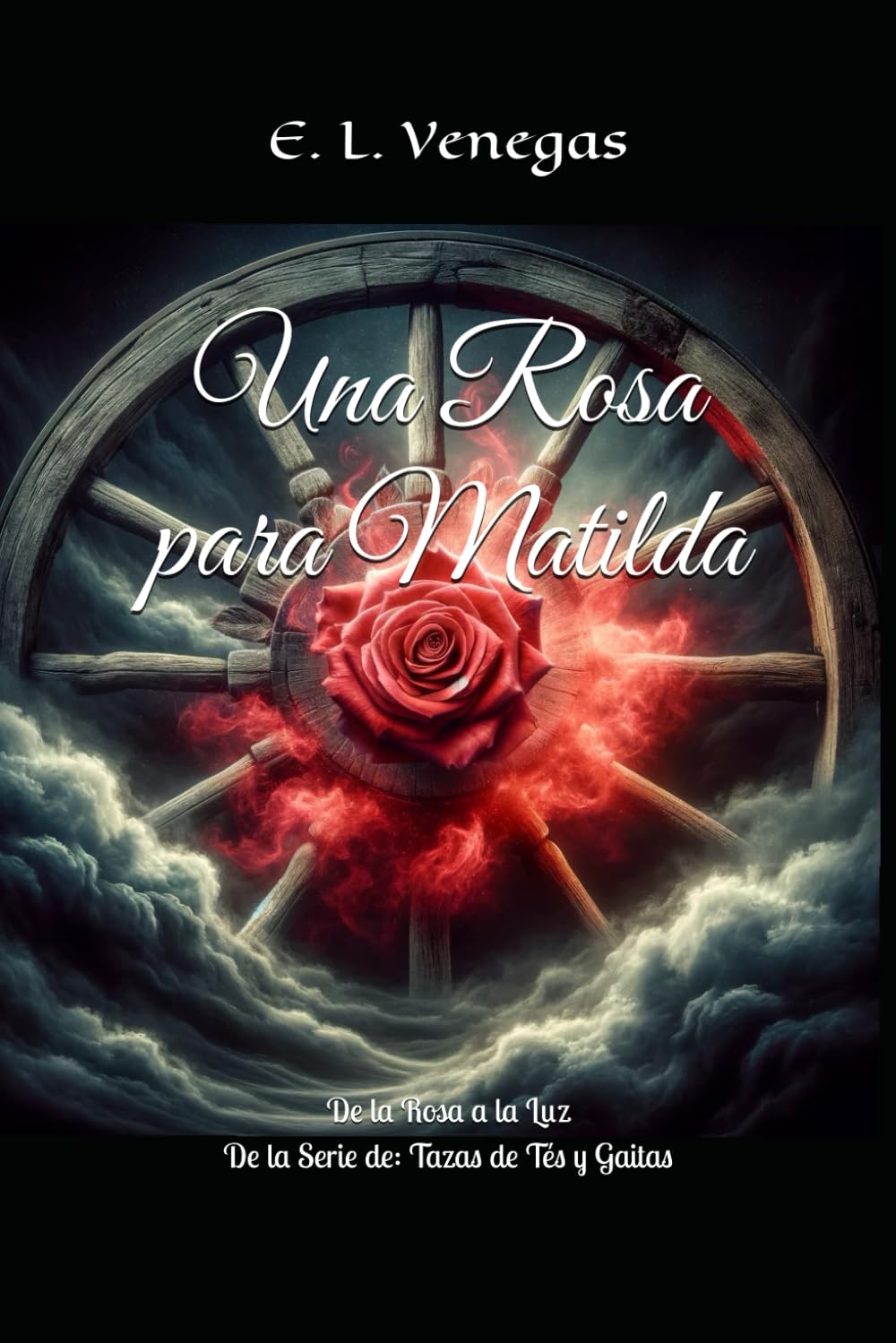 Una Rosa para Matilda: De la Rosa a la Luz (Tazas de Tes y Gaitas) (Spanish Edition)