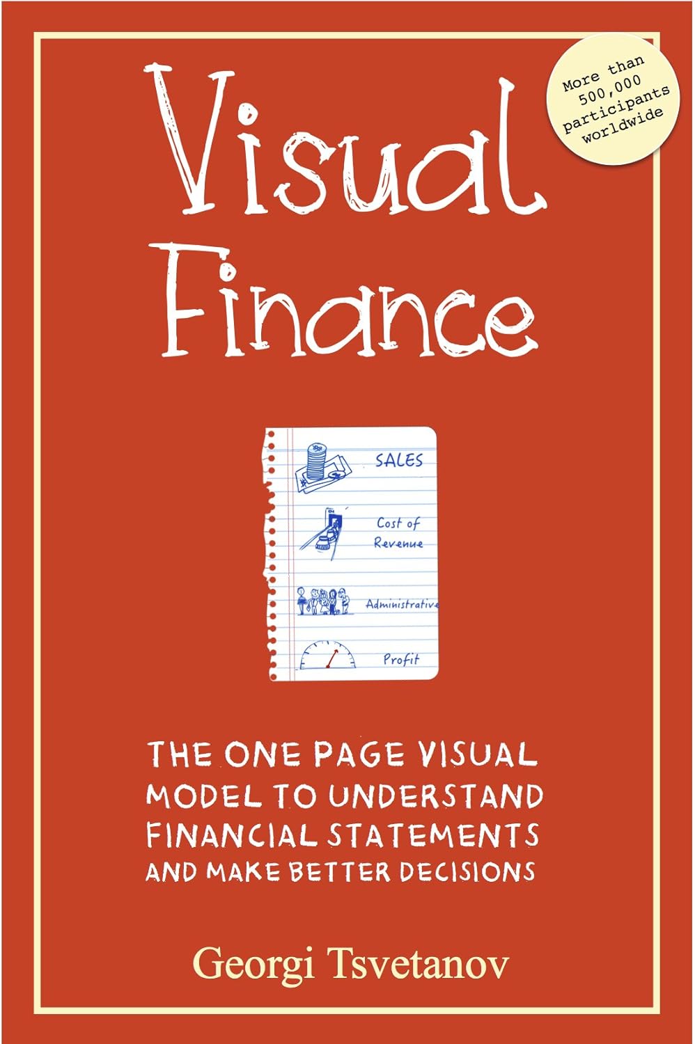 Visual Finance: The One Page Visual Model to Understand Financial Statements and Make Better Business Decisions Visual Finance: The One Page Visual Model to Understand Financial Statements and Make Better Business Decisions