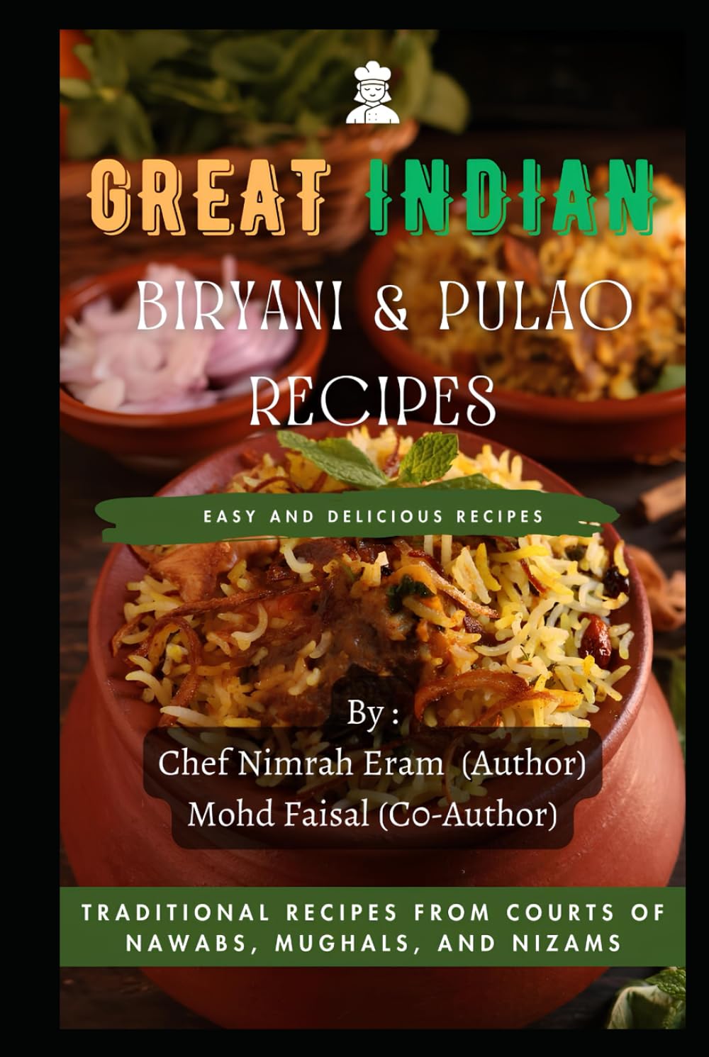 Great Indian Biryani and Pulao Recipes: Traditional Recipes from the Courts of Nawabs, Mughals, and Nizams