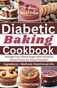 Diabetic Baking Cookbook Manage Your Blood Sugar with Delicious Sweet Treats for Every Occasion