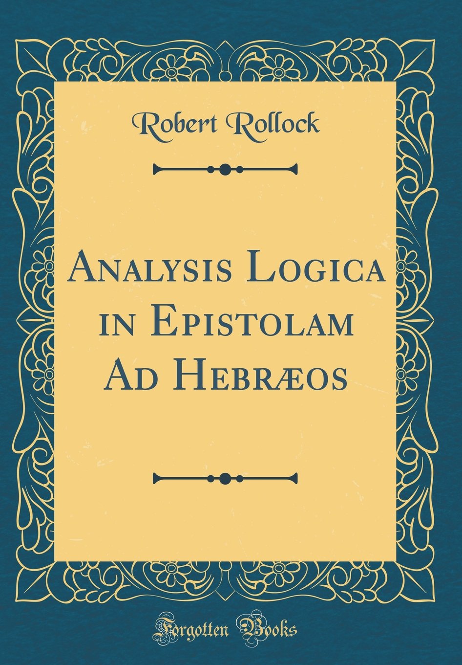 Analysis Logica in Epistolam Ad Hebr os (Classic Reprint)
