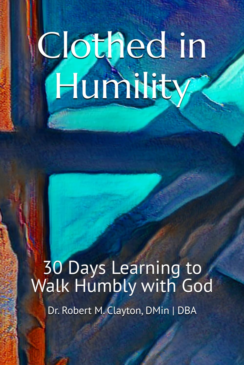 Clothed in Humility: 30 Days Learning to Walk Humbly with God