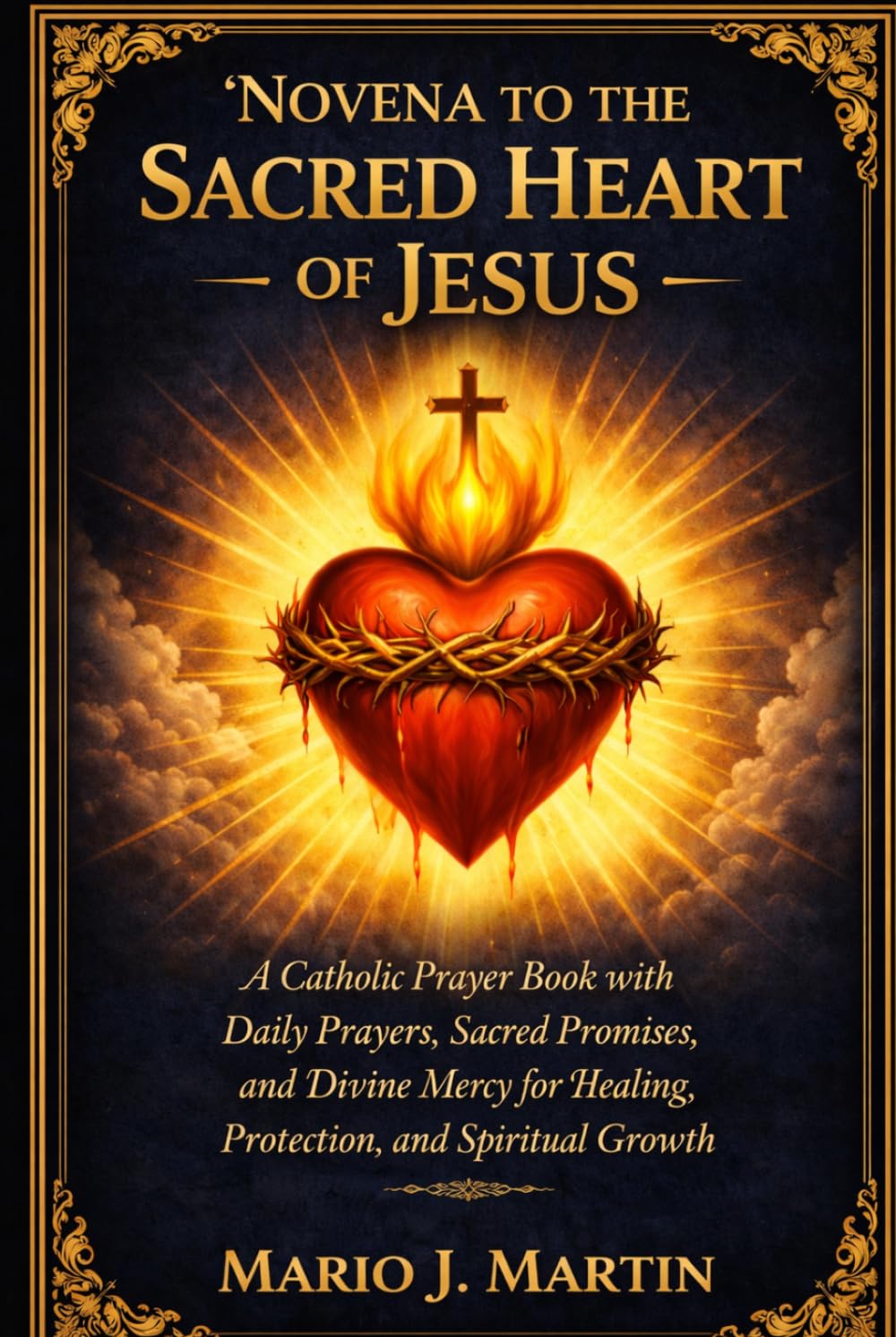 NOVENA TO THE SACRED HEART OF JESUS: A Catholic Prayer Book with Daily Prayers, Sacred Promises, and Divine Mercy for Healing, Protection, and Spiritual Growth.