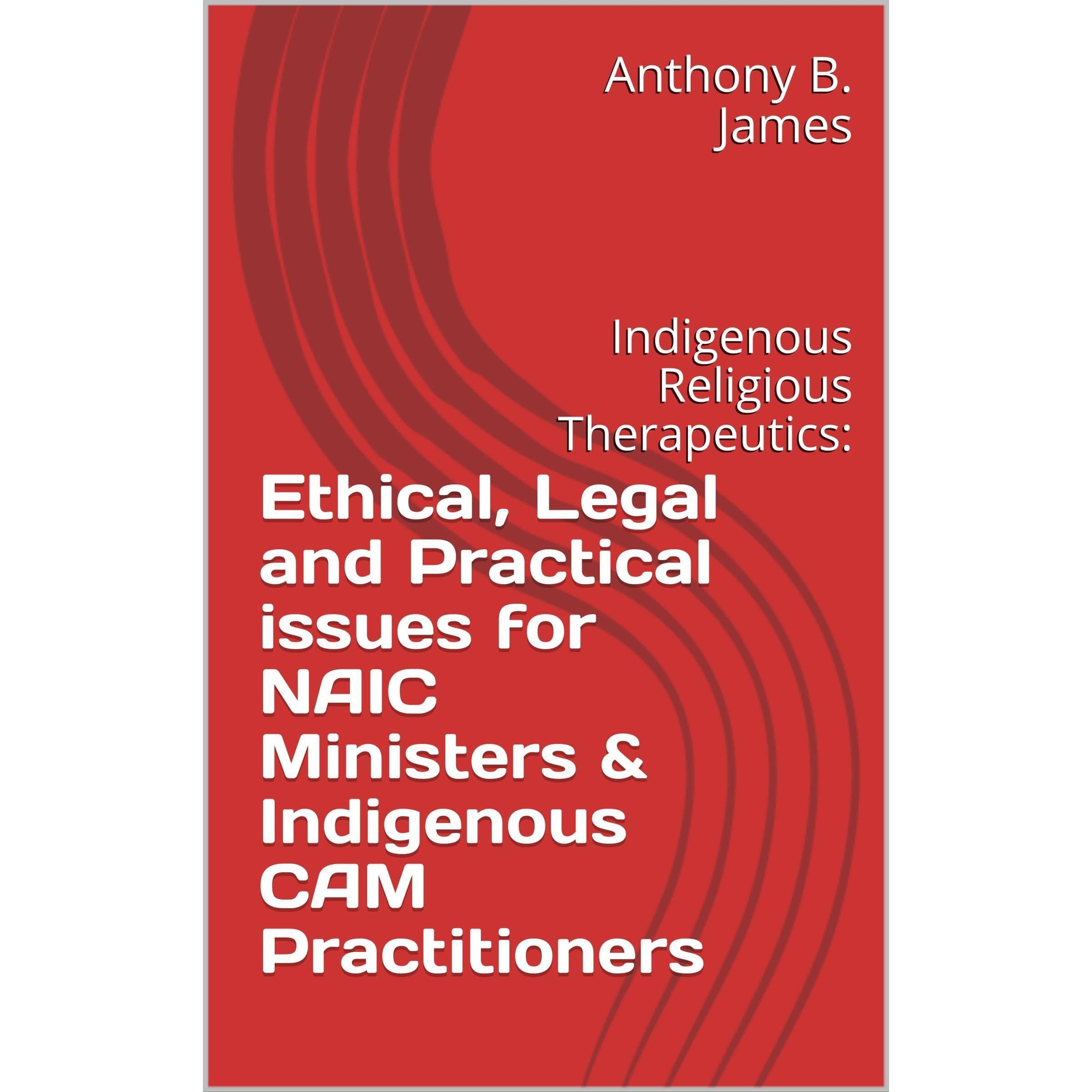 Ethical, Legal and Practical issues for NAIC Ministers & Indigenous CAM Practitioners